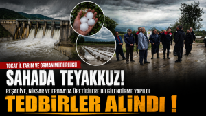 Tokat’ta yoğun yağış ve Kılıçkaya Barajı tahliyesi için üreticilere uyarı